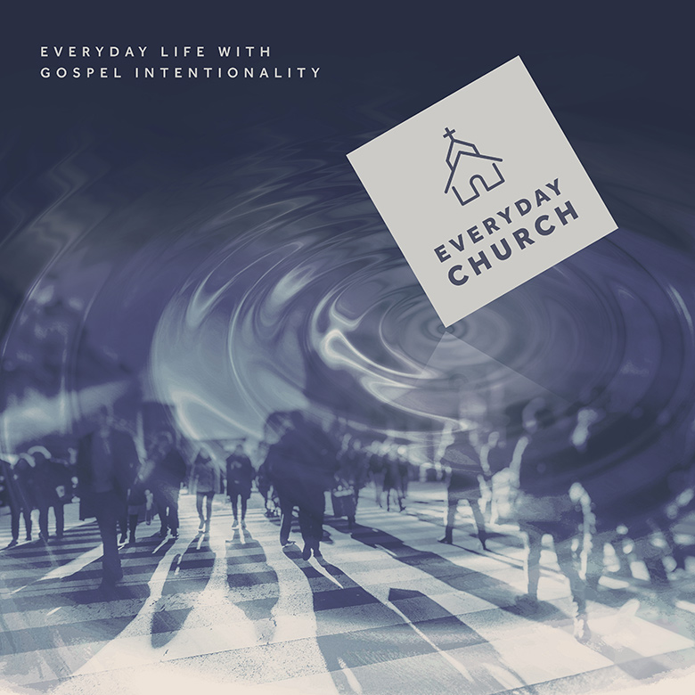 Everyday Church – Everyday life with Gospel intentionality